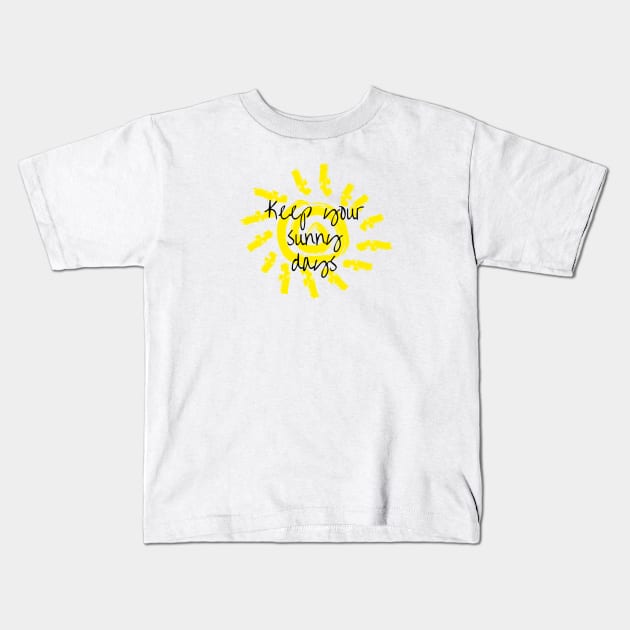 Keep your sunny days Kids T-Shirt by Pipa's design